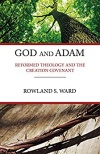 God and Adam: Reformed Theology and the Creation Covenant